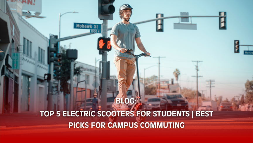 Top 5 Electric Scooters for Students | Best Picks for Campus Commuting