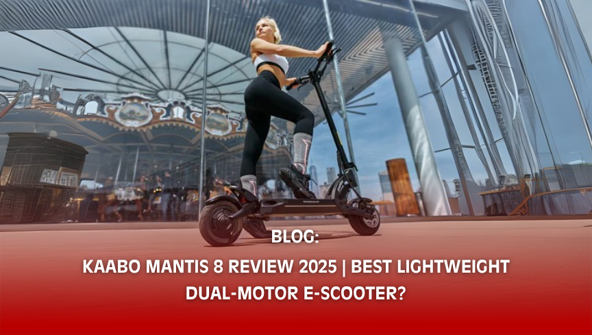 Kaabo Mantis 8 Review 2025: The Best Lightweight Dual-Motor E-Scooter for City Riders?